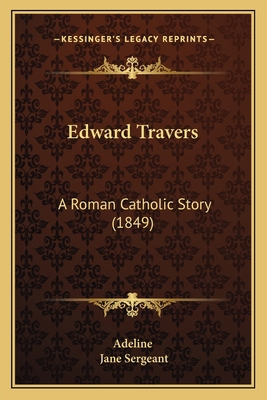 Edward Travers: A Roman Catholic Story (1849) 1165332493 Book Cover