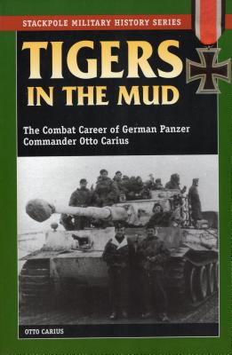 Tigers in the Mud: The Combat Career of German ... 0811729117 Book Cover