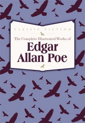 The Complete Illustrated Works of Edgar Allan Poe 0753724693 Book Cover