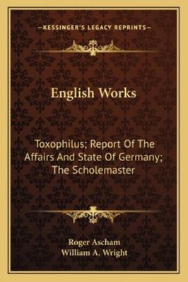 English Works: Toxophilus; Report Of The Affair... 1163240095 Book Cover