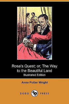 Rosa's Quest; Or, the Way to the Beautiful Land... 1409979911 Book Cover
