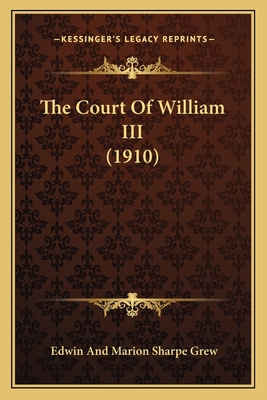 The Court Of William III (1910) 1164105779 Book Cover