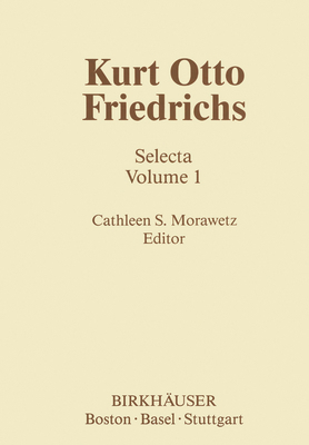 Kurt Otto Friedrichs: Selecta Volume 1 0817632700 Book Cover