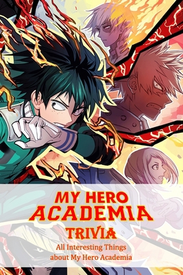 My Hero Academia Trivia: All Interesting Things... B09T61FBNV Book Cover