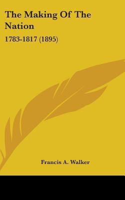 The Making Of The Nation: 1783-1817 (1895) 1436563763 Book Cover