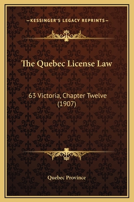 The Quebec License Law: 63 Victoria, Chapter Tw... 1169286801 Book Cover