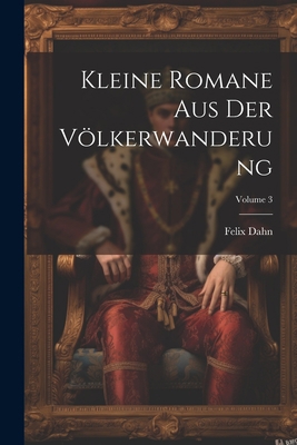 Kleine Romane Aus Der Völkerwanderung; Volume 3 [German] 1021760404 Book Cover
