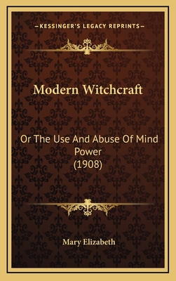 Modern Witchcraft: Or The Use And Abuse Of Mind... 1166348873 Book Cover