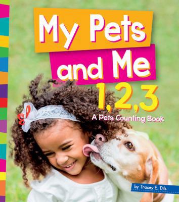 My Pets and Me 1,2,3: A Pets Counting Book (1,2... 1681520044 Book Cover