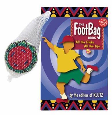 The Footbag Book: All the Tricks, All the Tips ... 1570541906 Book Cover