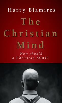 The Christian Mind: How Should a Christian Think? 1573834823 Book Cover