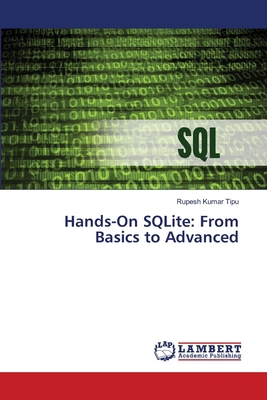 Hands-On SQLite: From Basics to Advanced 6207809785 Book Cover