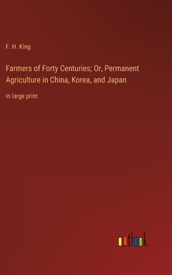 Farmers of Forty Centuries; Or, Permanent Agric... 3368342436 Book Cover