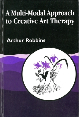 A Multi-Modal Approach to Creative Art Therapy:... 1853022624 Book Cover