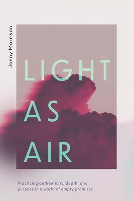 Light as Air: Practicing Authenticity, Depth, a... 1666713163 Book Cover