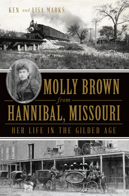 Molly Brown from Hannibal, Missouri: Her Life i... 1609498712 Book Cover