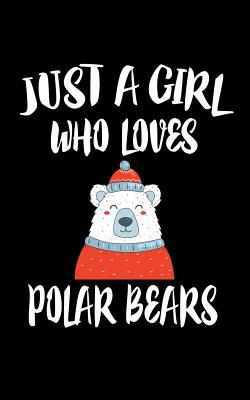 Just A Girl Who Loves Polar Bears: Animal Natur... 1076642810 Book Cover