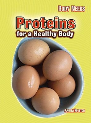 Proteins for a Healthy Body (Body Needs) 1432921940 Book Cover