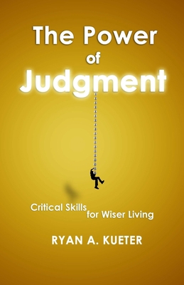 The Power of Judgment: Critical Skills for Wise... 0578950588 Book Cover