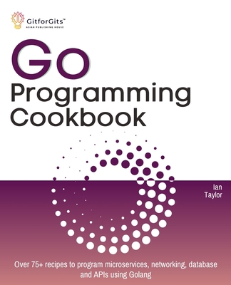 Go Programming Cookbook: Over 75+ recipes to pr... 8119177371 Book Cover