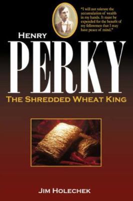 Henry Perky: The Shredded Wheat King 059544170X Book Cover