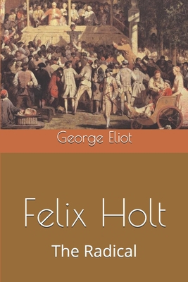Felix Holt, The Radical 1706626460 Book Cover