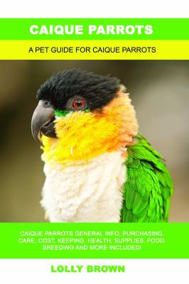 Caique Parrots: Caique Parrots General Info, Pu... 1946286907 Book Cover