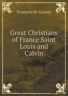 Great Christians of France Saint Louis and Calvin 551862316X Book Cover