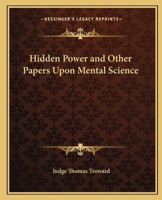 Hidden Power and Other Papers Upon Mental Science 1162568917 Book Cover
