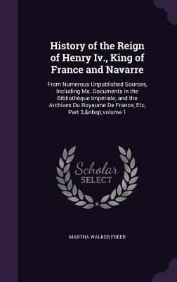 History of the Reign of Henry Iv., King of Fran... 1357133057 Book Cover