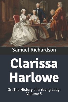 Clarissa Harlowe: Or, The History of a Young La... B0851M8WW7 Book Cover