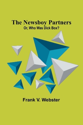 The Newsboy Partners; Or, Who Was Dick Box? 9356785201 Book Cover