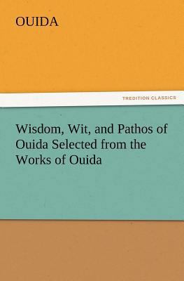 Wisdom, Wit, and Pathos of Ouida Selected from ... 3847233122 Book Cover