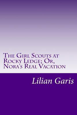 The Girl Scouts at Rocky Ledge; Or, Nora's Real... 1500443891 Book Cover