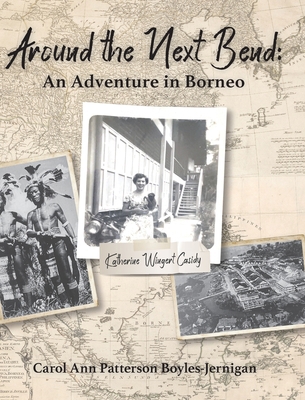 Around the Next Bend: An Adventure in Borneo 1954978693 Book Cover