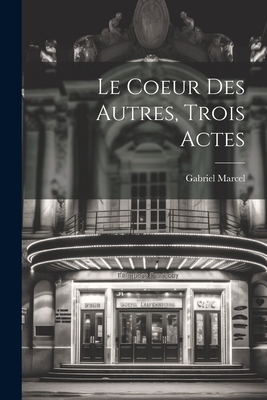 Le Coeur Des Autres, Trois Actes [French] 1022020722 Book Cover