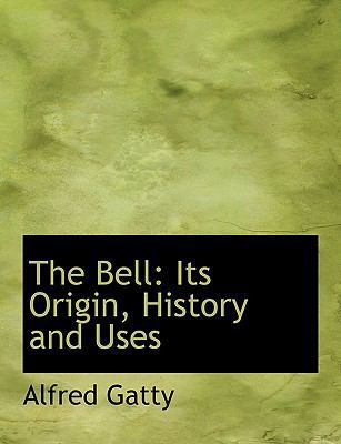 The Bell: Its Origin, History and Uses [Large Print] 0554667134 Book Cover