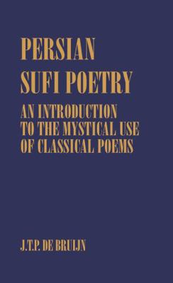 Persian Sufi Poetry: An Introduction to the Mys... 0700706747 Book Cover