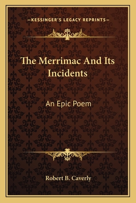 The Merrimac And Its Incidents: An Epic Poem 1163705195 Book Cover