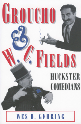 Groucho and W. C. Fields: Huckster Comedians 1934110957 Book Cover