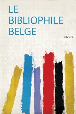 Le Bibliophile Belge [French] 140695215X Book Cover