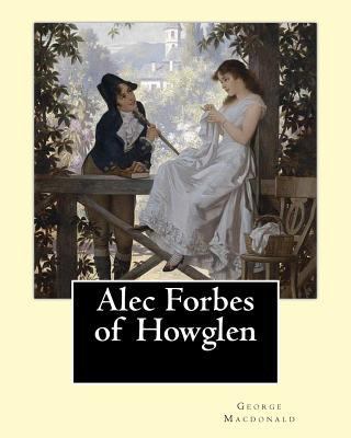 Alec Forbes of Howglen. By: George Macdonald: A... 1543055664 Book Cover