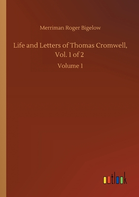 Life and Letters of Thomas Cromwell, Vol. 1 of ... 3752419474 Book Cover