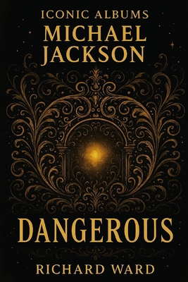 Iconic Albums - Michael Jackson - Dangerous B0FRGC3PNR Book Cover