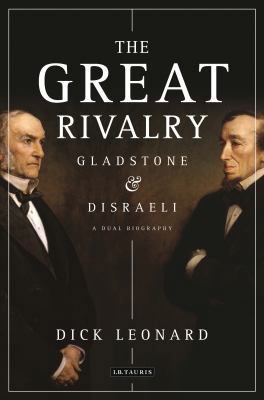 The Great Rivalry: Gladstone and Disraeli 1784536377 Book Cover
