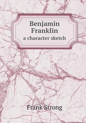 Benjamin Franklin a character sketch 5518847769 Book Cover