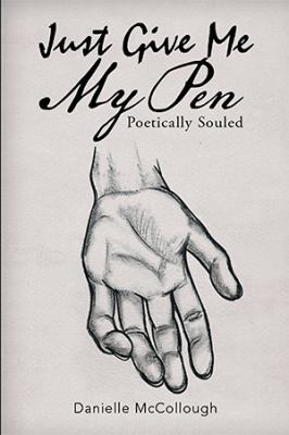 Just Give Me My Pen: Poetically Souled 1543436129 Book Cover