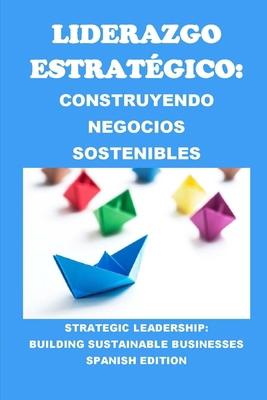 Liderazgo Estratégico: Construyendo Negocios So... [Spanish] B0D1BDKCW5 Book Cover