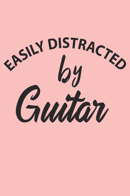 Paperback Easily Distracted By Guitar Notebook, Funny Guitar Cute Notebook a Beautiful: Lined Notebook / Journal Gift, 120 Pages, 6 x 9 inches, Woman Gifts, ... , Cute, Funny, Gift, Journal, College Ruled Book