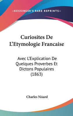 Curiosites de L'Etymologie Francaise: Avec L'Ex... [French] 1160637318 Book Cover